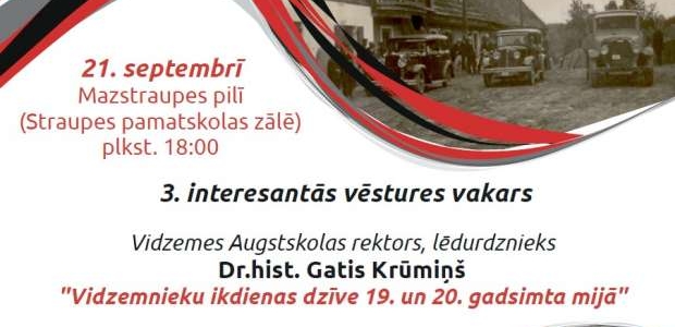 <p>Projekta „"Hanzas vērtības ilgtspējīgai sadarbībai (HANSA)” ietvaros Pārgaujas novada pašvaldība 21. septembrī plkst. 18:00 Mazstraupes pilī (Straupes pamatskolā) aicina uz trešo Interesantās vēstures vakaru. Pasākuma laikā noritēs tikšanās ar Vidzemes Augstskolas rektoru, lēdurdznieku  Dr.hist. Gati Krūmiņu, kurš iepazīstinās ar  vidzemnieku ikdienas dzīvi 19. un 20. gadsimta mijā.</p>